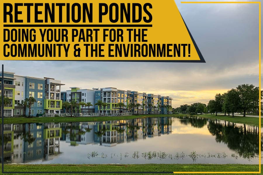 Retention Ponds – Doing Your Part For The Community & The Environment! 7 Beautify retention ponds preventing downstream flooding and protecting homes and businesses from damage.