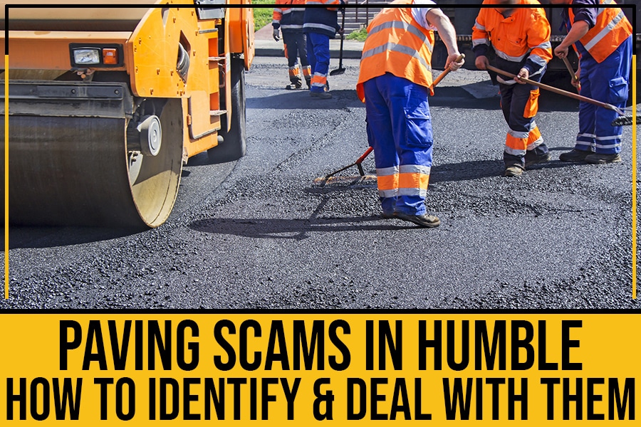 Paving Scams In Humble – How To Identify & Deal With Them 6 Identifying and dealing with paving scams.